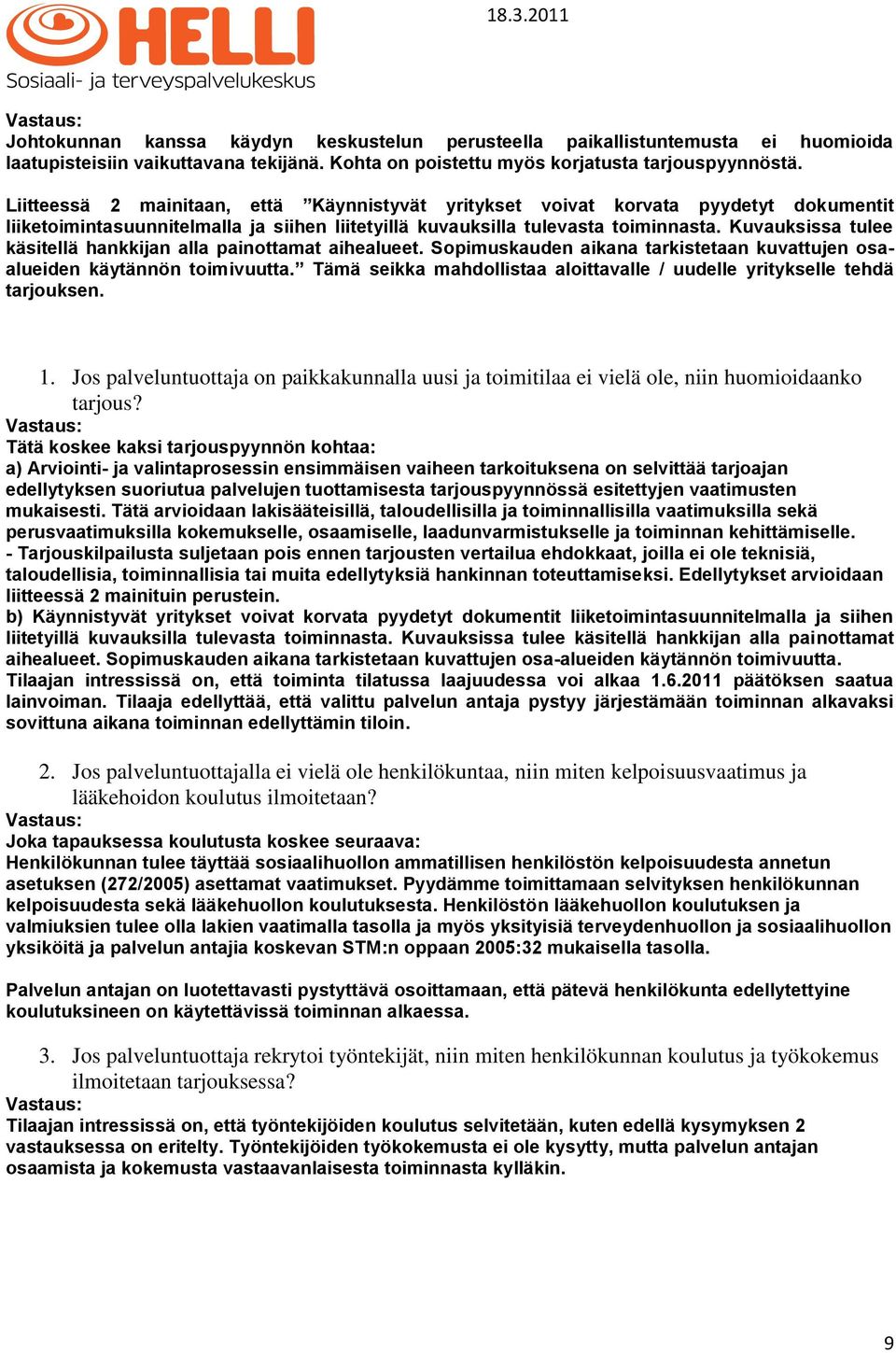 Kuvauksissa tulee käsitellä hankkijan alla painottamat aihealueet. Sopimuskauden aikana tarkistetaan kuvattujen osaalueiden käytännön toimivuutta.