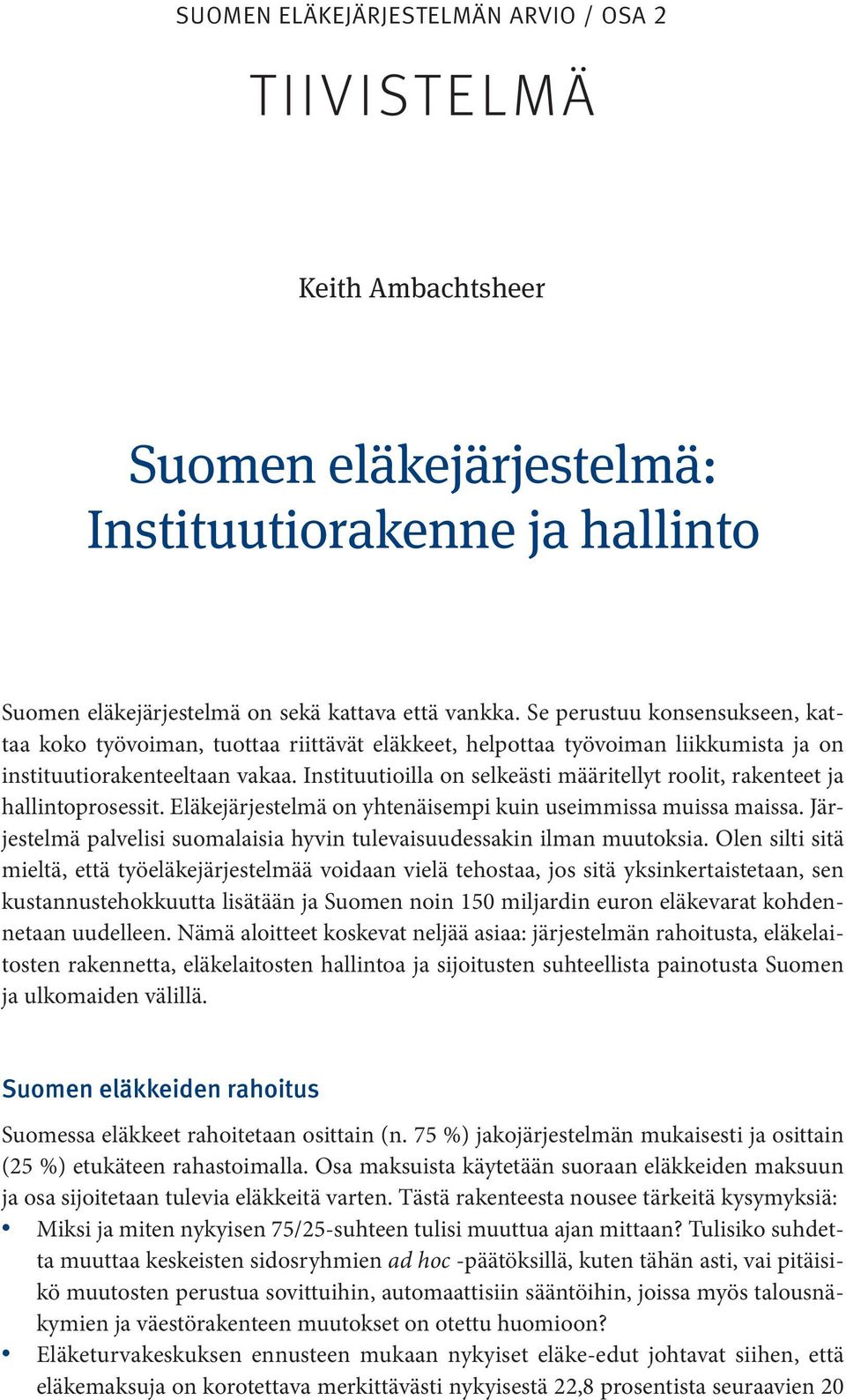 Instituutioilla on selkeästi määritellyt roolit, rakenteet ja hallintoprosessit. Eläkejärjestelmä on yhtenäisempi kuin useimmissa muissa maissa.