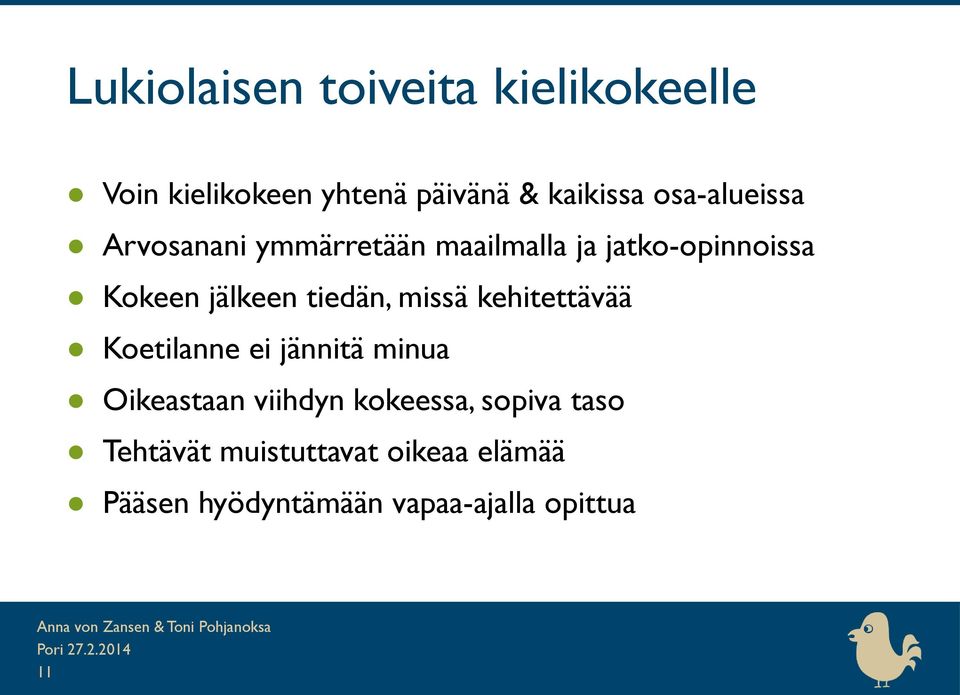 tiedän, missä kehitettävää Koetilanne ei jännitä minua Oikeastaan viihdyn kokeessa,