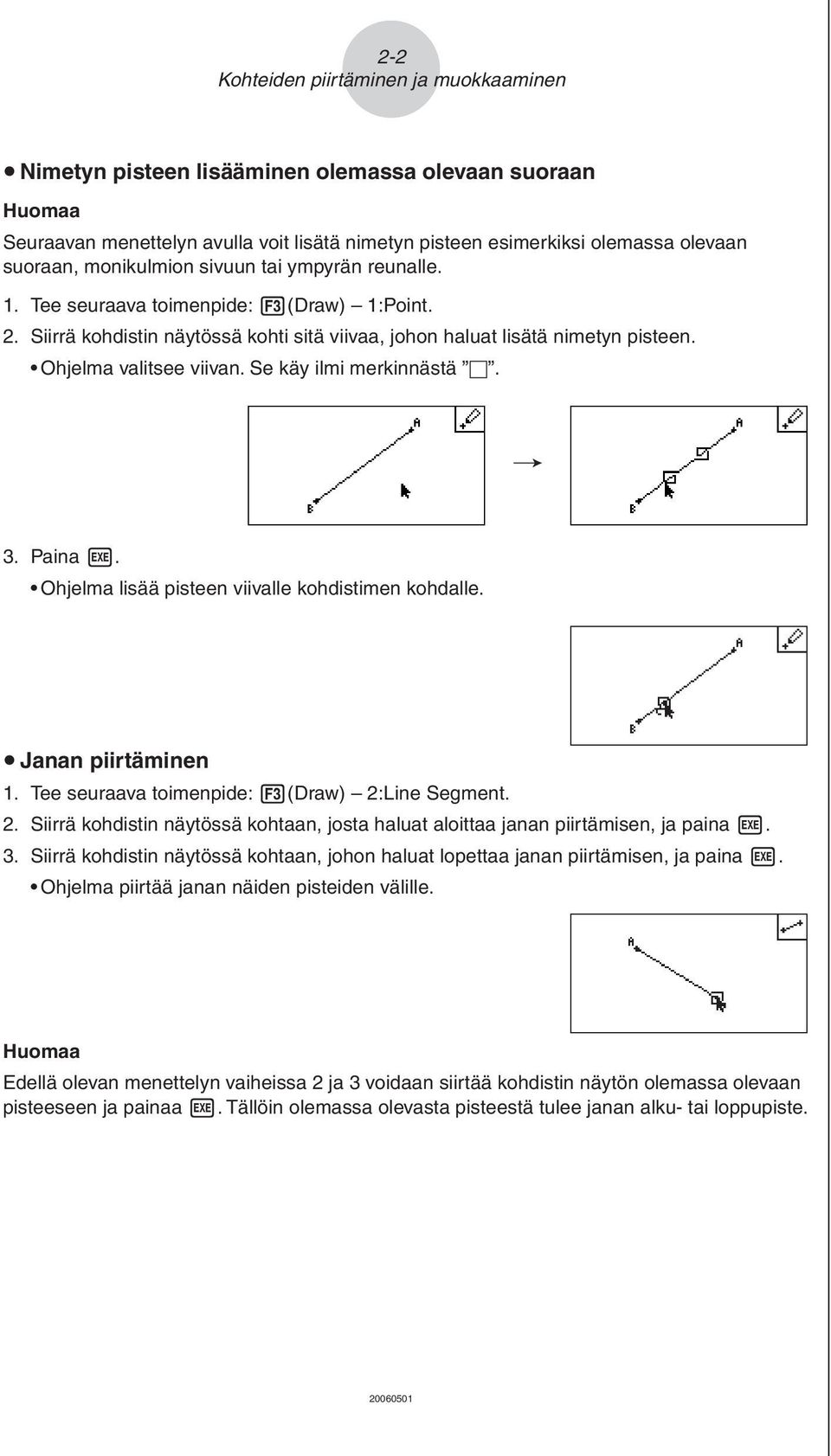 Se käy ilmi merkinnästä. / 3. Paina w. Ohjelma lisää pisteen viivalle kohdistimen kohdalle. u Janan piirtäminen 1. Tee seuraava toimenpide: 3 (Draw) 2: