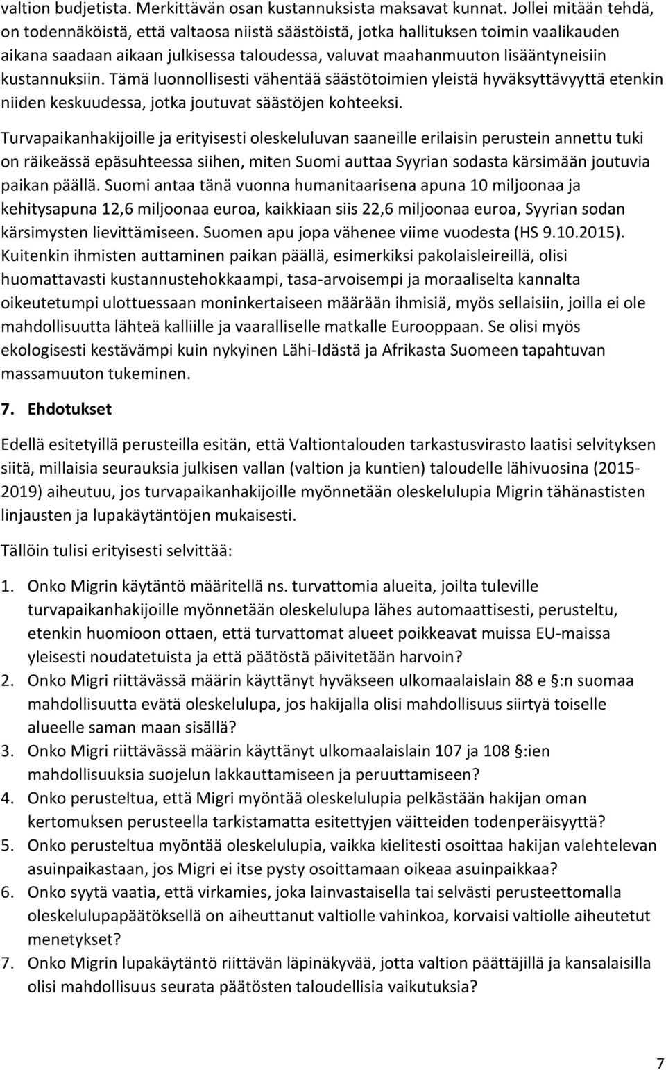 kustannuksiin. Tämä luonnollisesti vähentää säästötoimien yleistä hyväksyttävyyttä etenkin niiden keskuudessa, jotka joutuvat säästöjen kohteeksi.