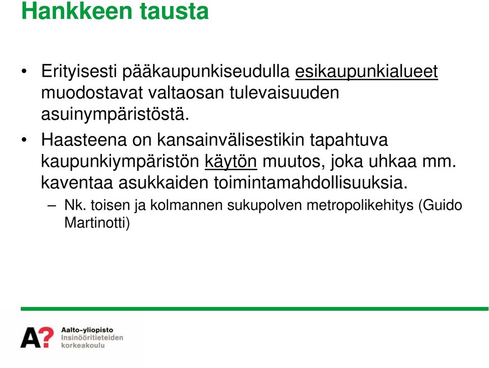 Haasteena on kansainvälisestikin tapahtuva kaupunkiympäristön käytön muutos, joka