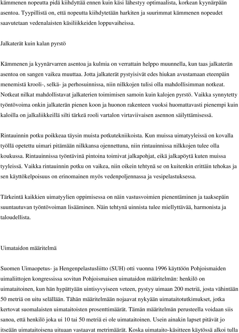 Jalkaterät kuin kalan pyrstö Kämmenen ja kyynärvarren asentoa ja kulmia on verrattain helppo muunnella, kun taas jalkaterän asentoa on sangen vaikea muuttaa.