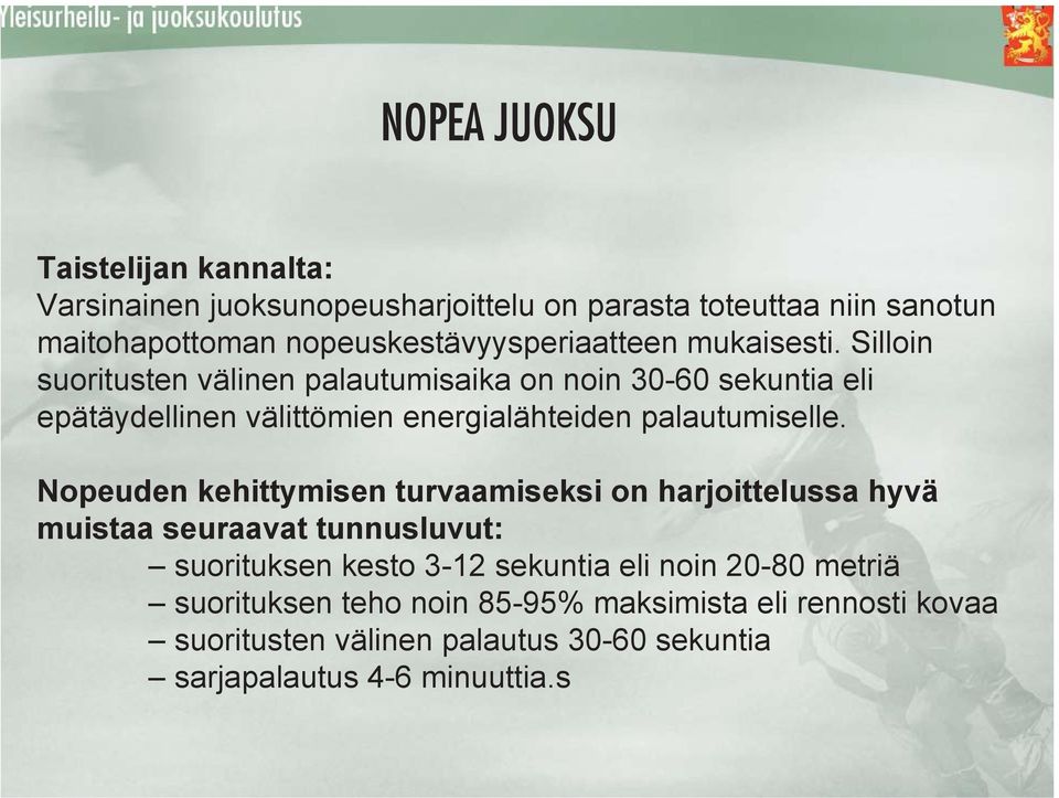 Silloin suoritusten välinen palautumisaika on noin 30-60 sekuntia eli epätäydellinen välittömien energialähteiden palautumiselle.