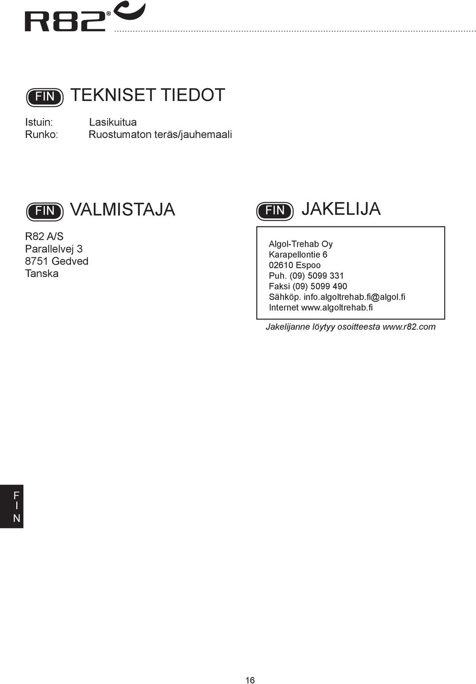 02610 Espoo Puh. (09) 5099 331 aksi (09) 5099 490 Sähköp. info.algoltrehab.