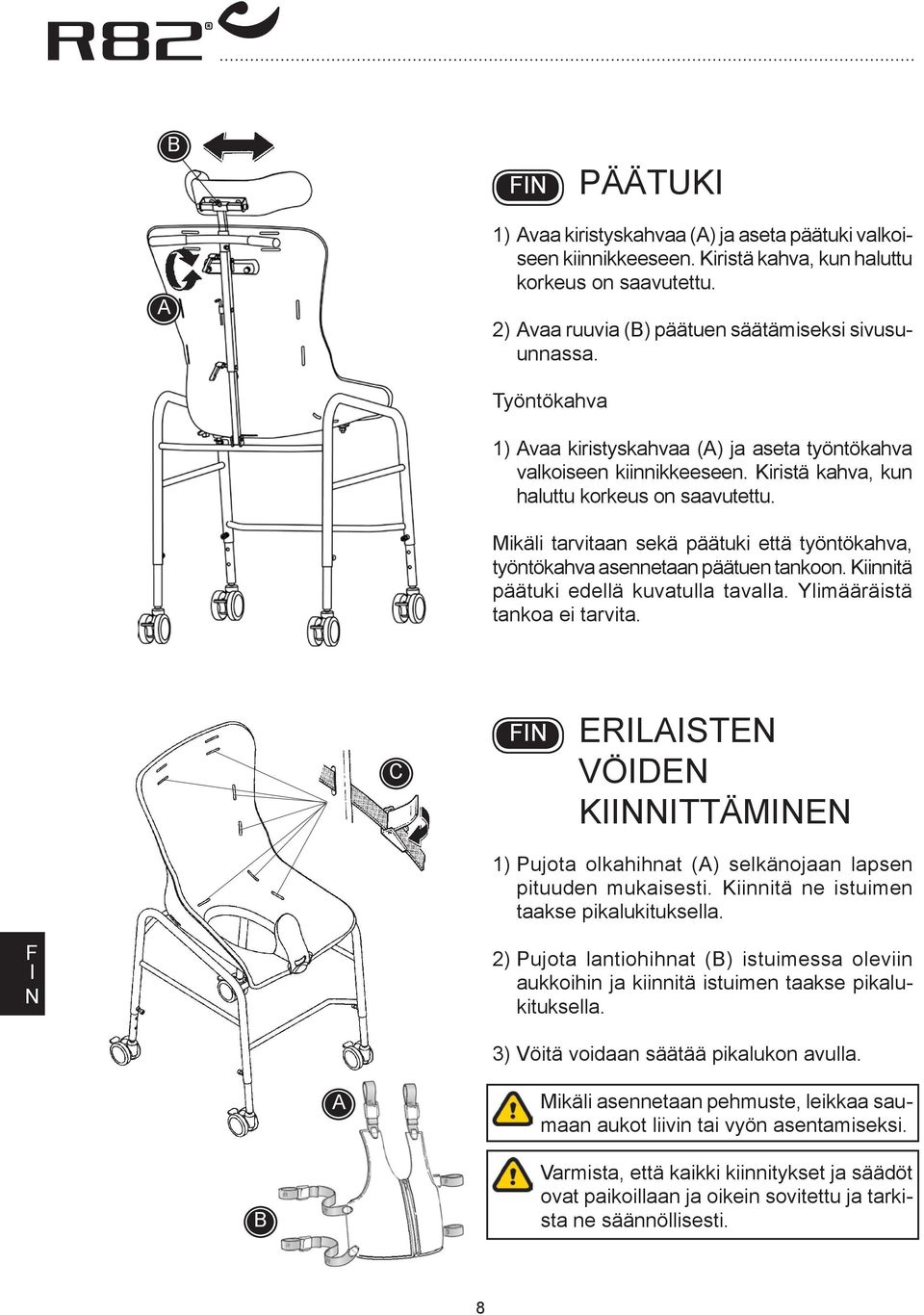 Mikäli tarvitaan sekä päätuki että työntökahva, työntökahva asennetaan päätuen tankoon. Kiinnitä päätuki edellä kuvatulla tavalla. Ylimääräistä tankoa ei tarvita.