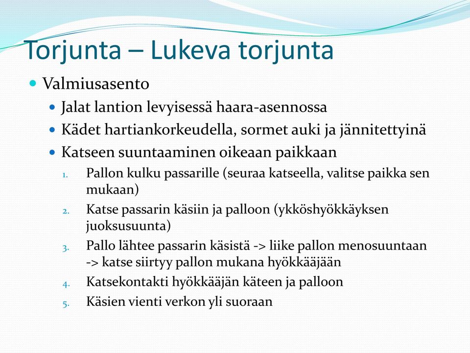 Pallon kulku passarille (seuraa katseella, valitse paikka sen mukaan) 2.