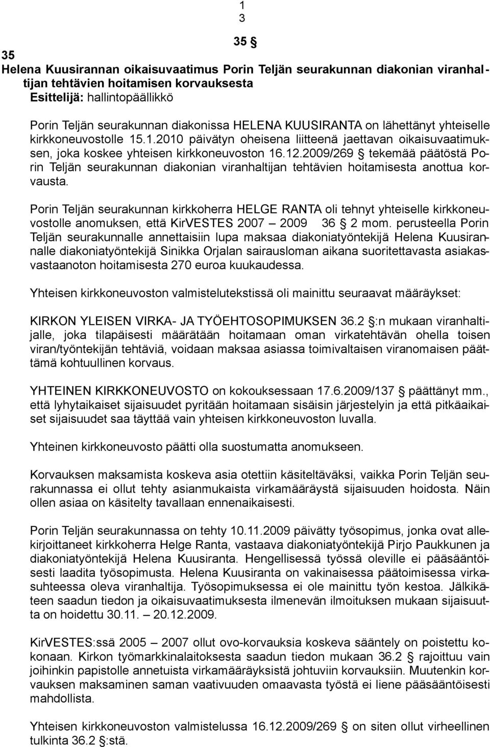 2009/269 tekemää päätöstä Porin Teljän seurakunnan diakonian viranhaltijan tehtävien hoitamisesta anottua korvausta.