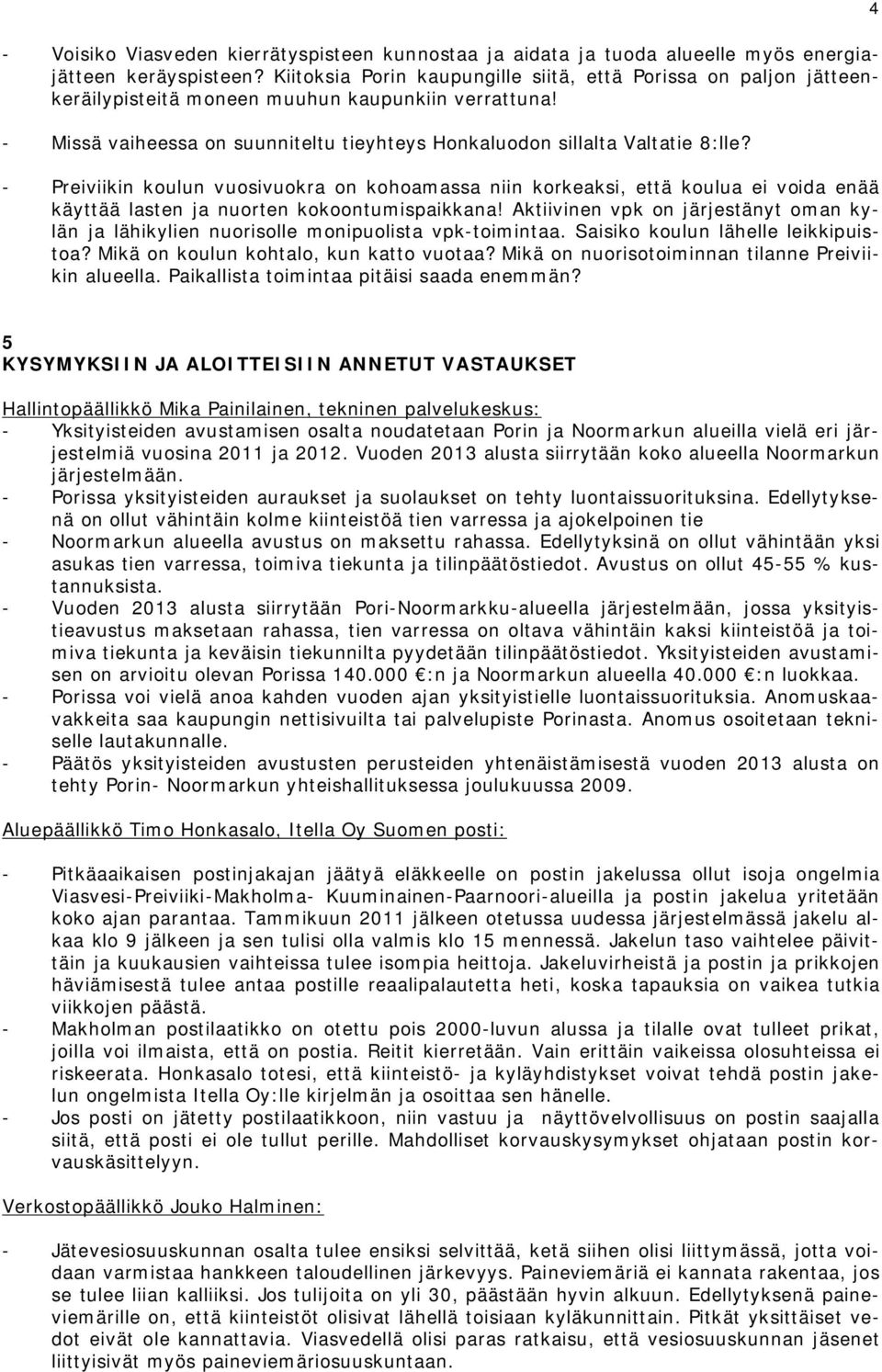 - Preiviikin koulun vuosivuokra on kohoamassa niin korkeaksi, että koulua ei voida enää käyttää lasten ja nuorten kokoontumispaikkana!