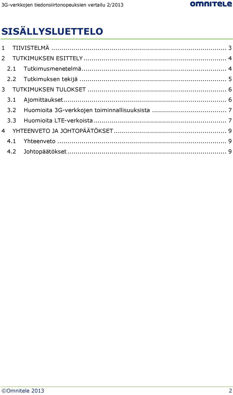 1 Ajomittaukset... 6 3.2 Huomioita 3G-verkkojen toiminnallisuuksista... 7 3.