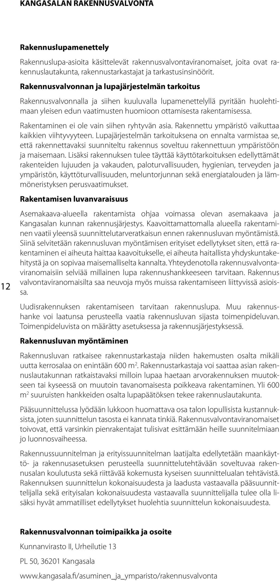 Rakentaminen ei ole vain siihen ryhtyvän asia. Rakennettu ympäristö vaikuttaa kaikkien viihtyvyyteen.