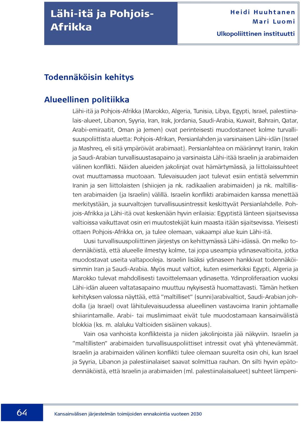 kolme turvallisuuspoliittista aluetta: Pohjois-Afrikan, Persianlahden ja varsinaisen Lähi-idän (Israel ja Mashreq, eli sitä ympäröivät arabimaat).