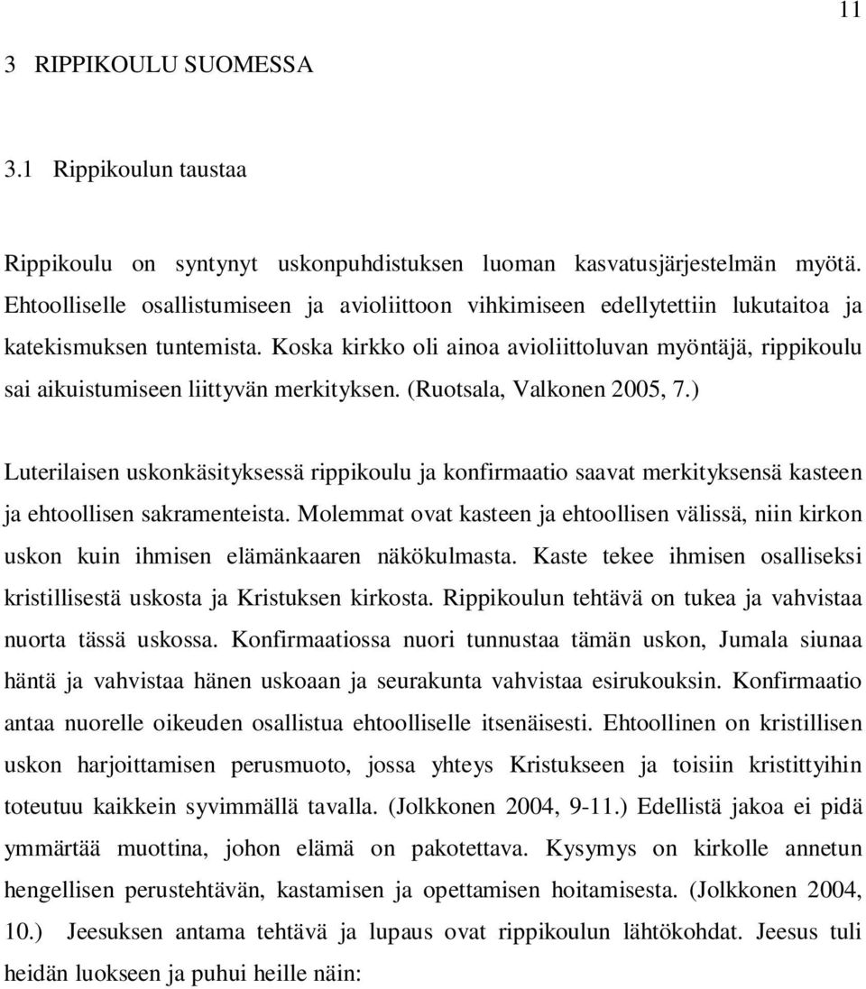Koska kirkko oli ainoa avioliittoluvan myöntäjä, rippikoulu sai aikuistumiseen liittyvän merkityksen. (Ruotsala, Valkonen 2005, 7.