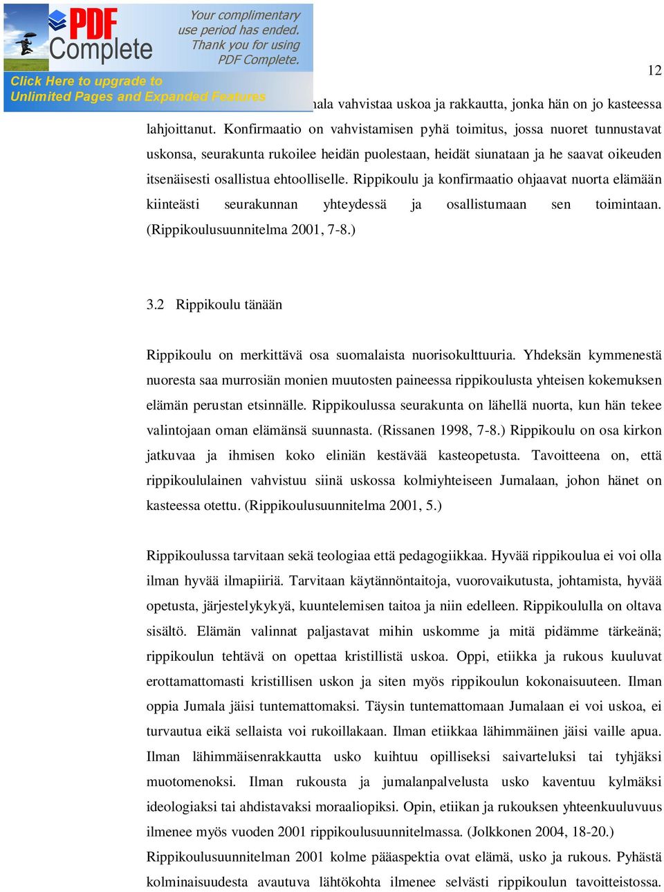 Rippikoulu ja konfirmaatio ohjaavat nuorta elämään kiinteästi seurakunnan yhteydessä ja osallistumaan sen toimintaan. (Rippikoulusuunnitelma 2001, 7-8.) 3.