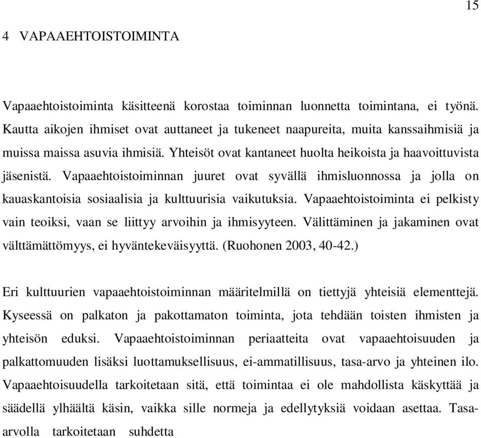 Vapaaehtoistoiminnan juuret ovat syvällä ihmisluonnossa ja jolla on kauaskantoisia sosiaalisia ja kulttuurisia vaikutuksia.