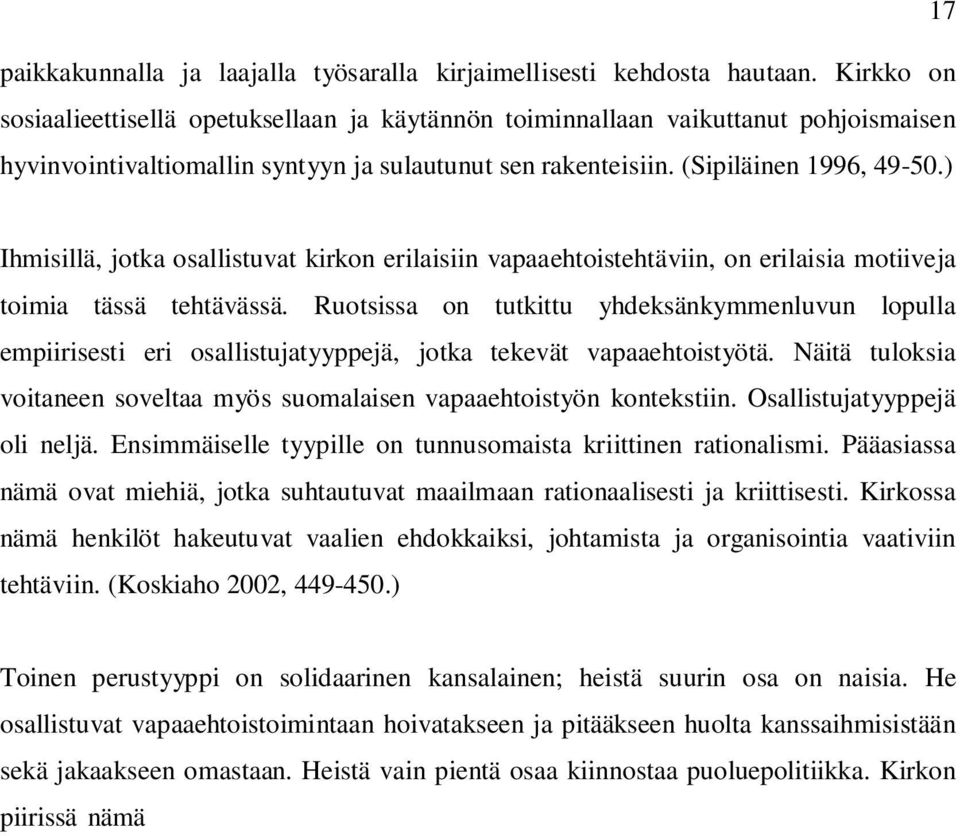 ) Ihmisillä, jotka osallistuvat kirkon erilaisiin vapaaehtoistehtäviin, on erilaisia motiiveja toimia tässä tehtävässä.