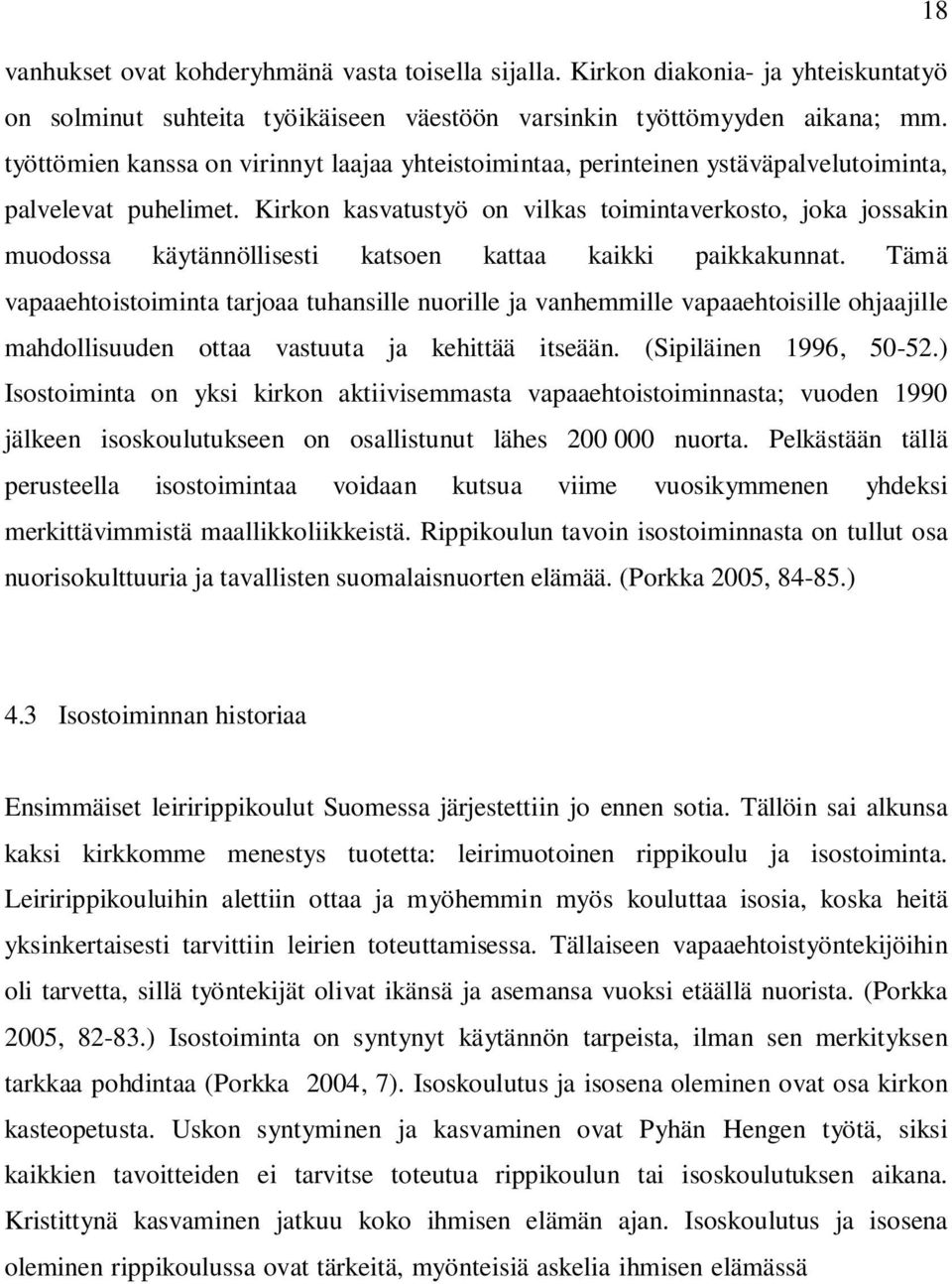 Kirkon kasvatustyö on vilkas toimintaverkosto, joka jossakin muodossa käytännöllisesti katsoen kattaa kaikki paikkakunnat.