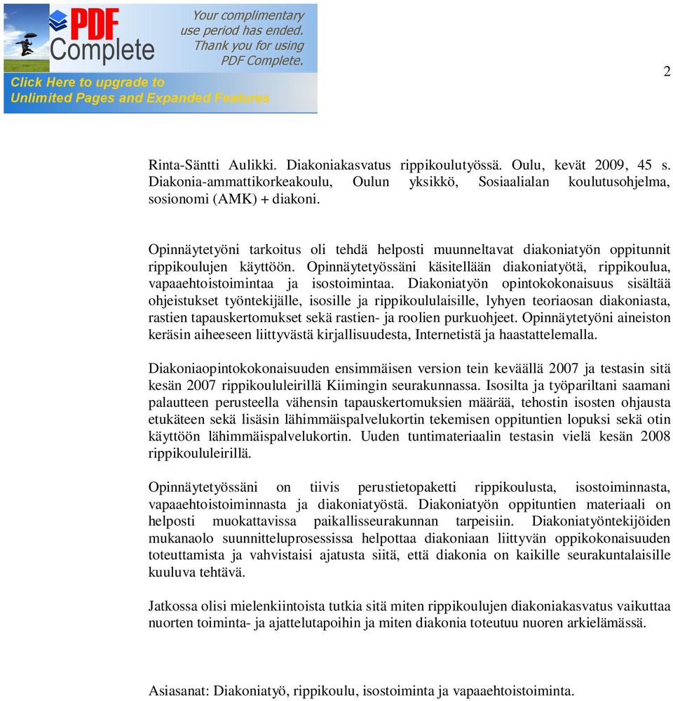 Opinnäytetyössäni käsitellään diakoniatyötä, rippikoulua, vapaaehtoistoimintaa ja isostoimintaa.