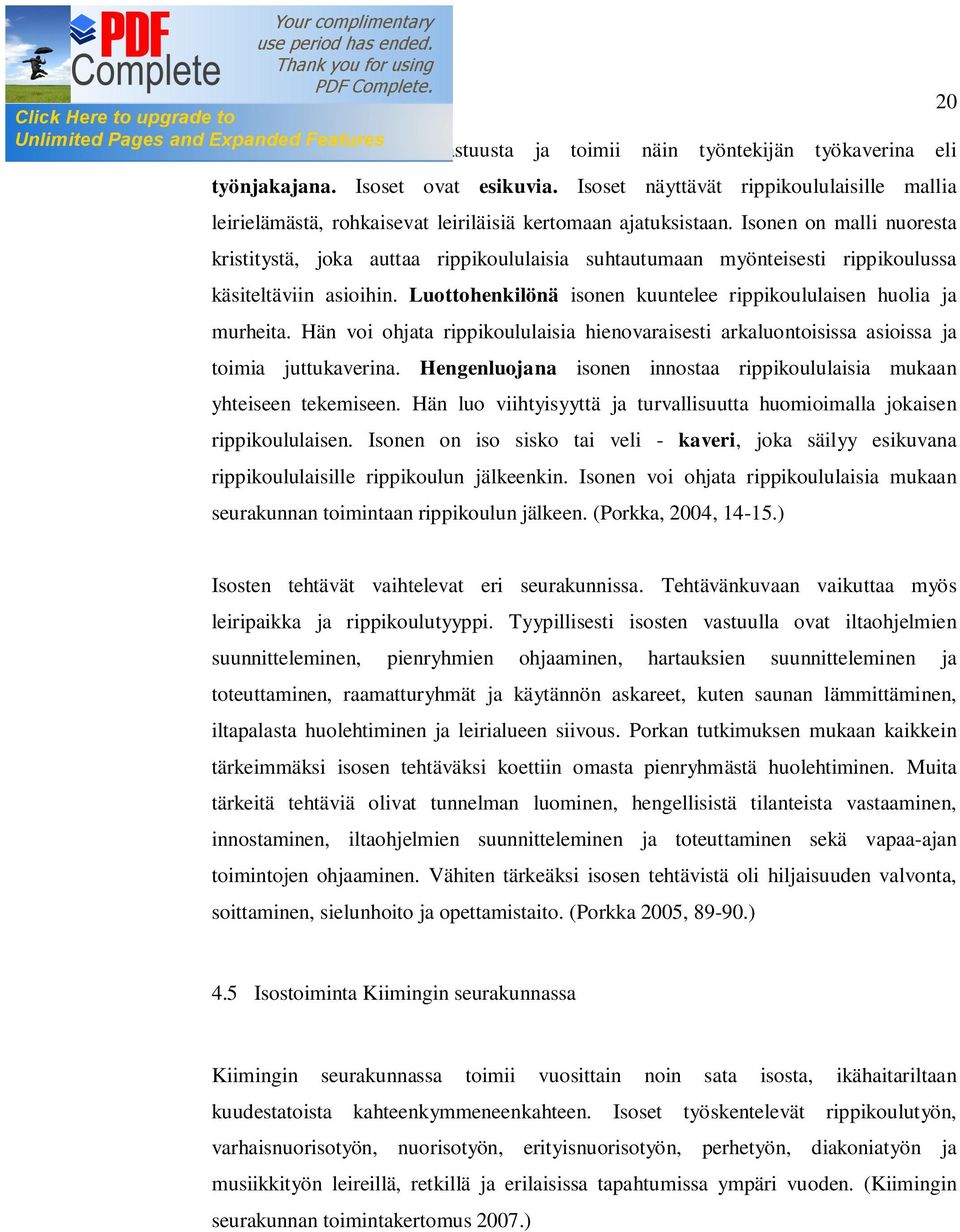 Isonen on malli nuoresta kristitystä, joka auttaa rippikoululaisia suhtautumaan myönteisesti rippikoulussa käsiteltäviin asioihin. Luottohenkilönä isonen kuuntelee rippikoululaisen huolia ja murheita.