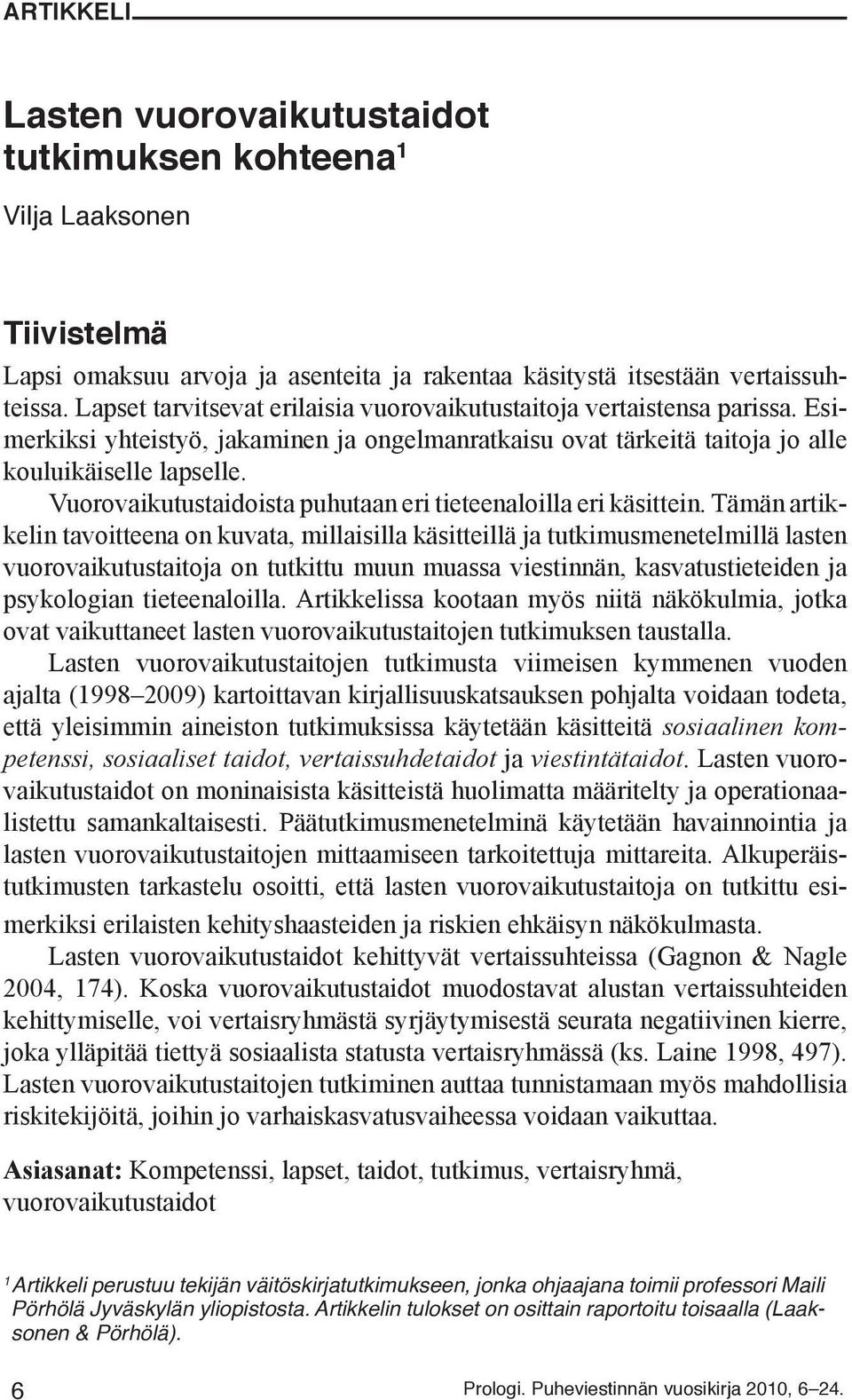Vuorovaikutustaidoista puhutaan eri tieteenaloilla eri käsittein.