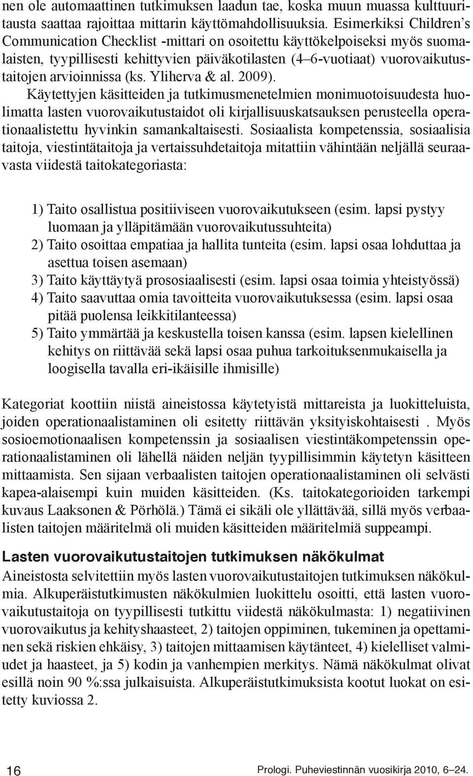 (ks. Yliherva & al. 2009).