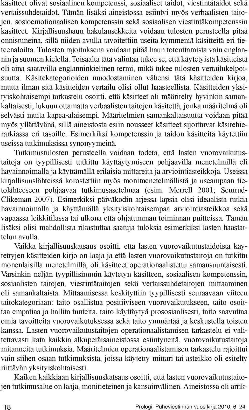 Kirjallisuushaun hakulausekkeita voidaan tulosten perusteella pitää onnistuneina, sillä niiden avulla tavoitettiin useita kymmeniä käsitteitä eri tieteenaloilta.