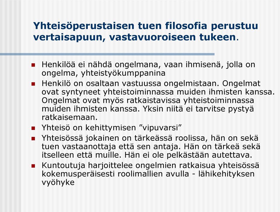 Ongelmat ovat syntyneet yhteistoiminnassa muiden ihmisten kanssa. Ongelmat ovat myös ratkaistavissa yhteistoiminnassa muiden ihmisten kanssa.