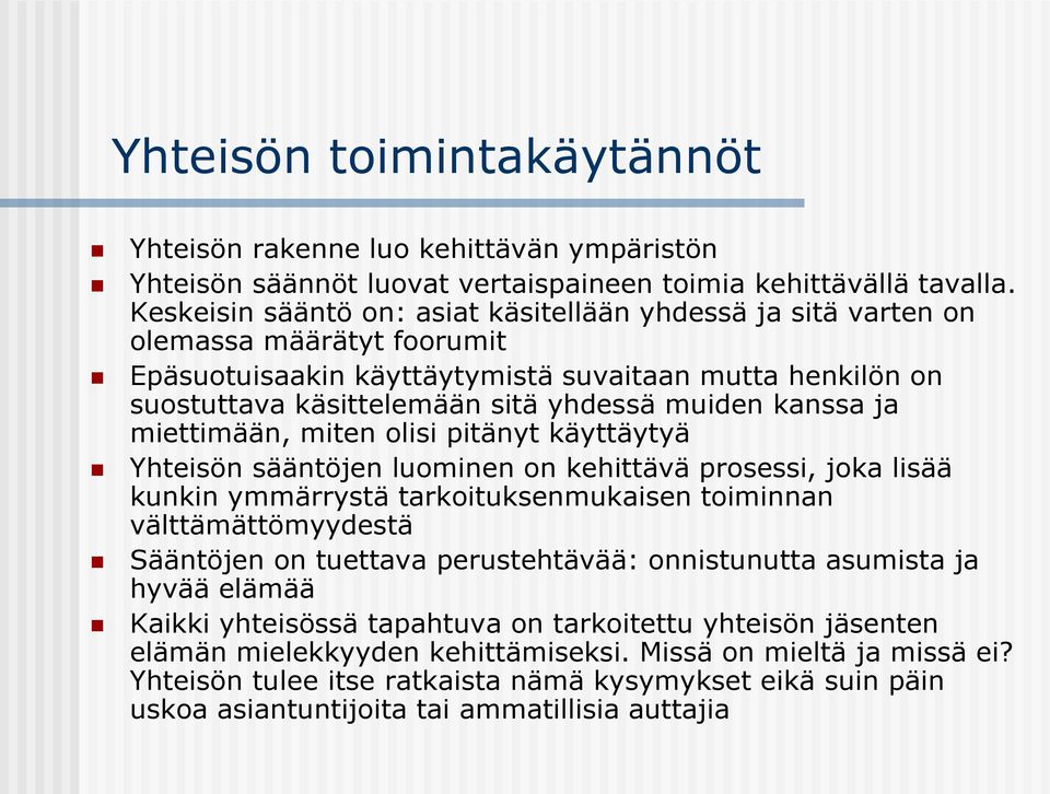 kanssa ja miettimään, miten olisi pitänyt käyttäytyä Yhteisön sääntöjen luominen on kehittävä prosessi, joka lisää kunkin ymmärrystä tarkoituksenmukaisen toiminnan välttämättömyydestä Sääntöjen on