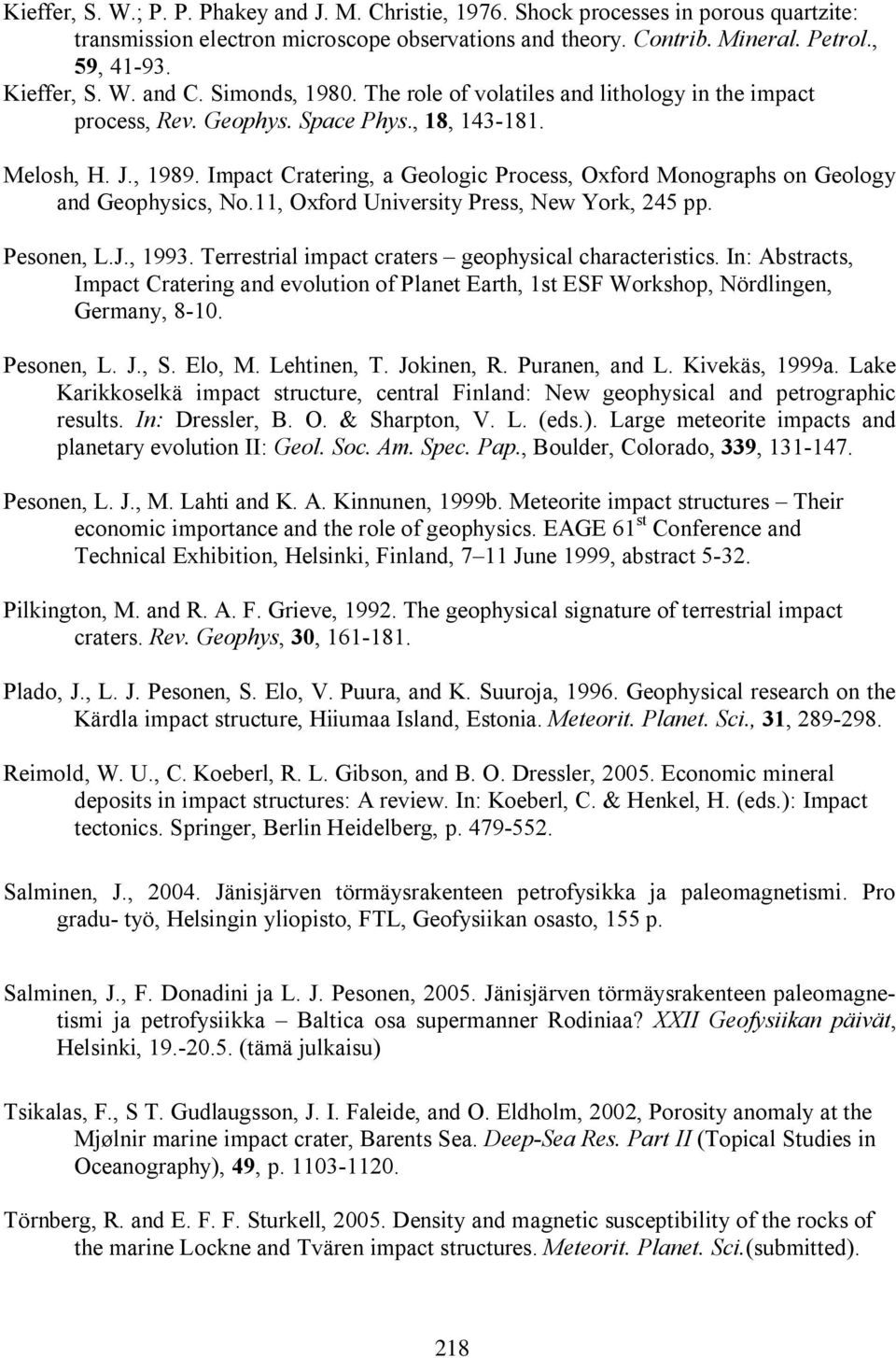 Impact Cratering, a Geologic Process, Oxford Monographs on Geology and Geophysics, No.11, Oxford University Press, New York, 245 pp. Pesonen, L.J., 1993.