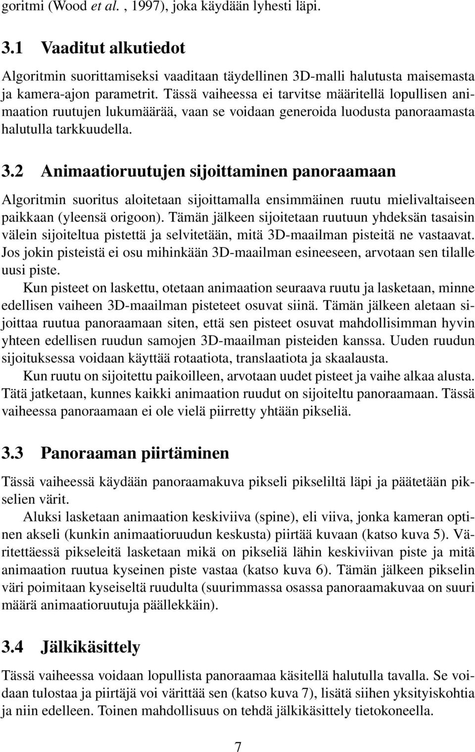 2 Animaatioruutujen sijoittaminen panoraamaan Algoritmin suoritus aloitetaan sijoittamalla ensimmäinen ruutu mielivaltaiseen paikkaan (yleensä origoon).