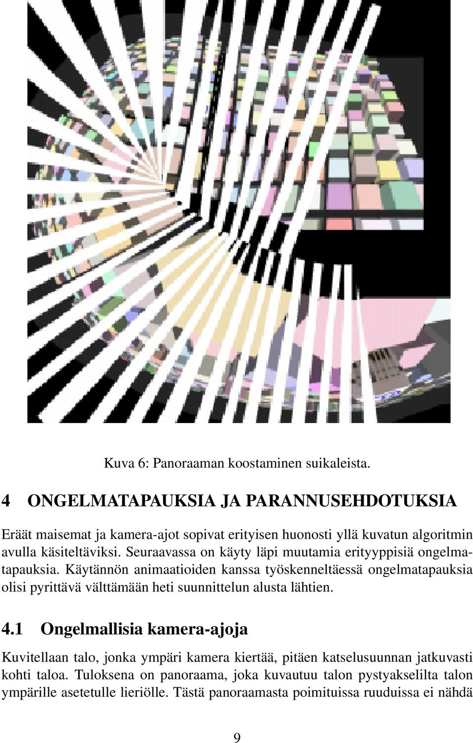 Seuraavassa on käyty läpi muutamia erityyppisiä ongelmatapauksia.