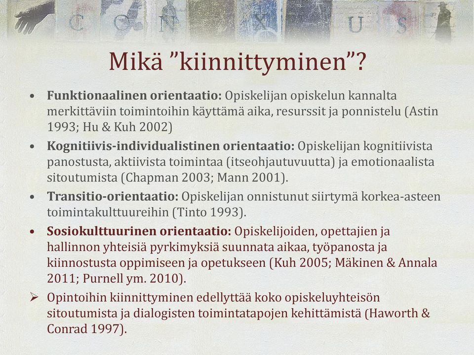 Opiskelijan kognitiivista panostusta, aktiivista toimintaa (itseohjautuvuutta) ja emotionaalista sitoutumista (Chapman 2003; Mann 2001).