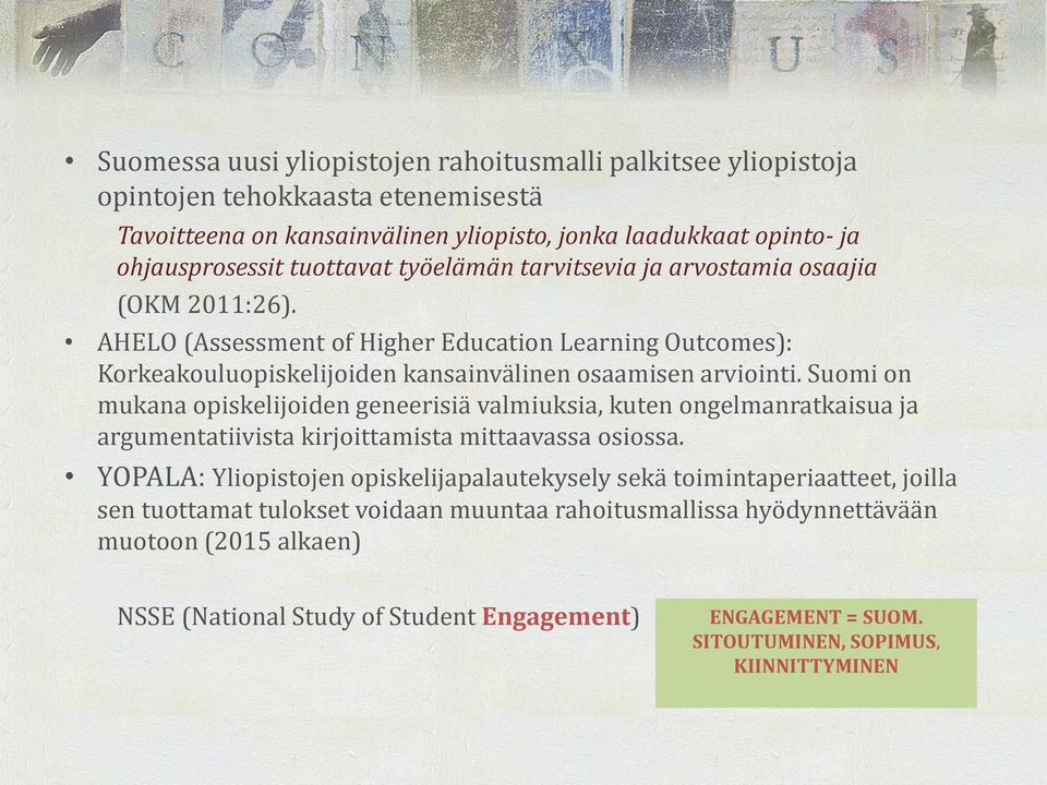 Suomi on mukana opiskelijoiden geneerisiä valmiuksia, kuten ongelmanratkaisua ja argumentatiivista kirjoittamista mittaavassa osiossa.