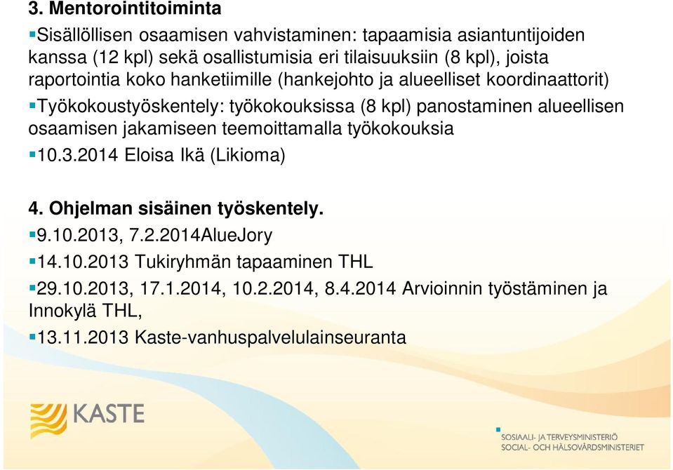 osaamisen jakamiseen teemoittamalla työkokouksia 10.3.2014 Eloisa Ikä (Likioma) 4. Ohjelman sisäinen työskentely. 9.10.2013, 7.2.2014AlueJory 14.10.2013 Tukiryhmän tapaaminen THL 29.