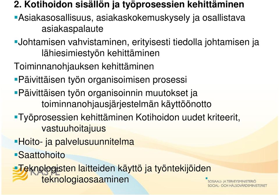 organisoimisen prosessi Päivittäisen työn organisoinnin muutokset ja toiminnanohjausjärjestelmän käyttöönotto Työprosessien kehittäminen