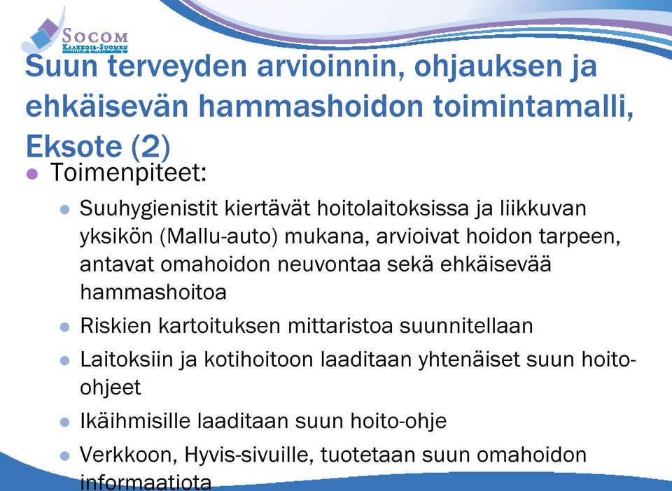 neuvontaa sekä ehkäisevää hammashoitoa Riskien kartoituksen mittaristoa suunnitellaan Laitoksiin ja kotihoitoon laaditaan