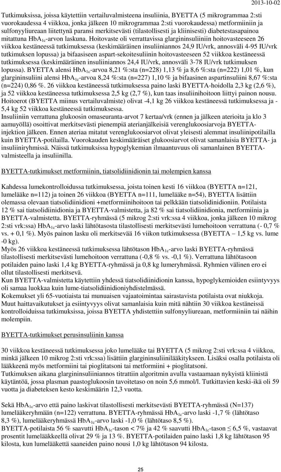 Hoitovaste oli verrattavissa glargininsuliiniin hoitovasteeseen 26 viikkoa kestäneessä tutkimuksessa (keskimääräinen insuliiniannos 24,9 IU/vrk, annosväli 4-95 IU/vrk tutkimuksen lopussa) ja