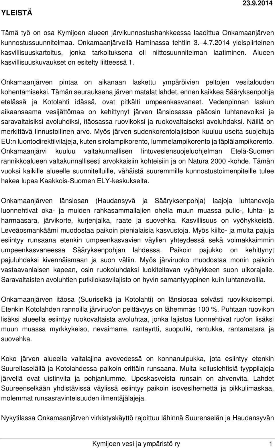 Onkamaanjärven pintaa on aikanaan laskettu ympäröivien peltojen vesitalouden kohentamiseksi.
