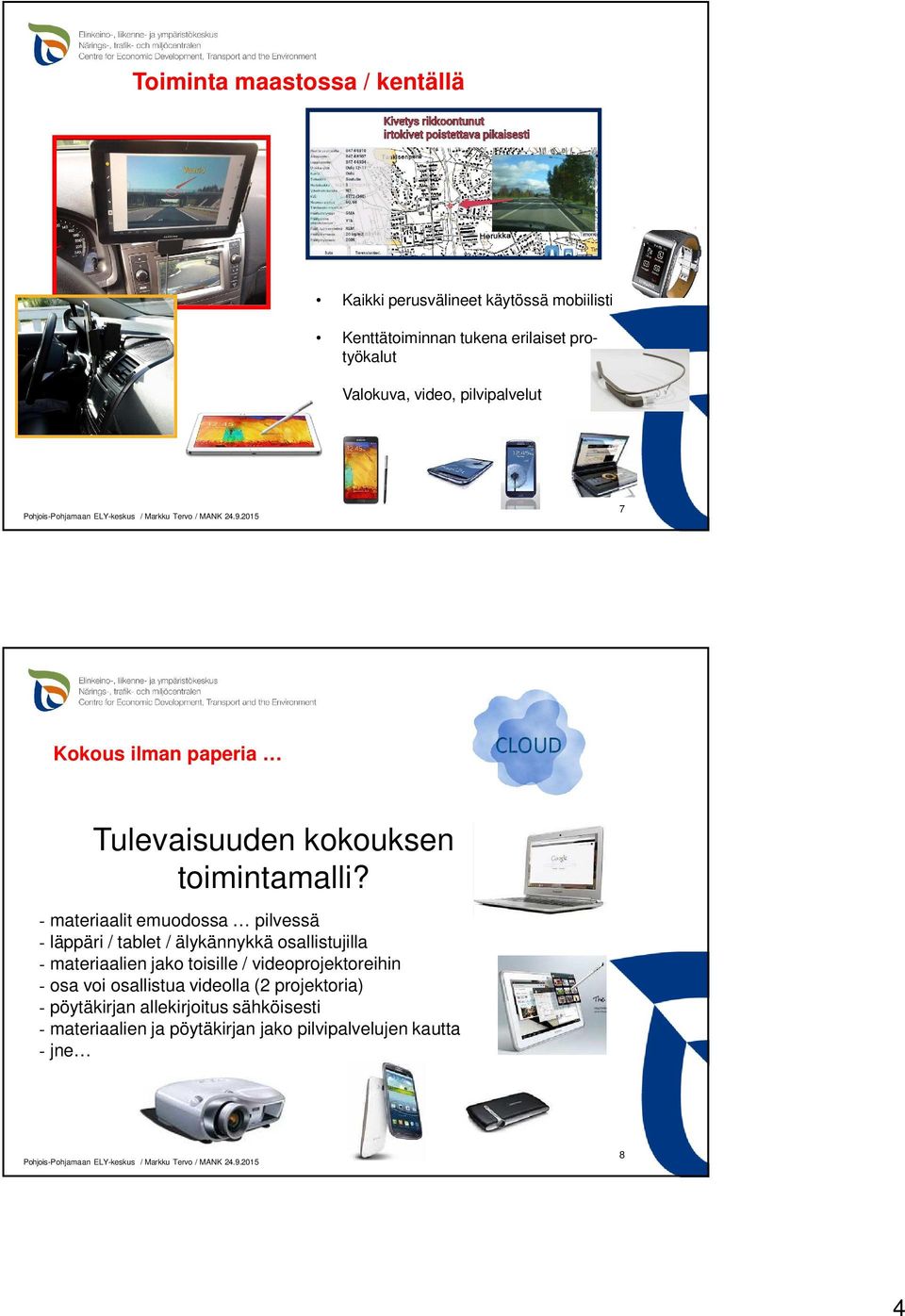 - materiaalit emuodossa pilvessä - läppäri / tablet / älykännykkä osallistujilla - materiaalien jako toisille /