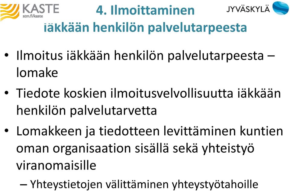 palvelutarvetta Lomakkeen ja tiedotteen levittäminen kuntien oman organisaation