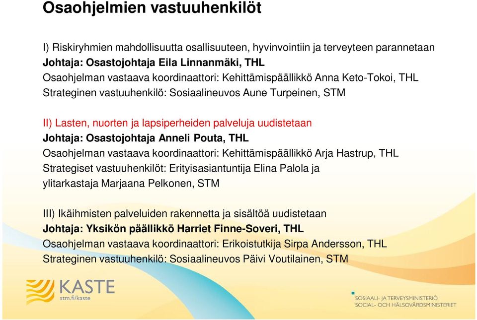 THL Osaohjelman vastaava koordinaattori: Kehittämispäällikkö Arja Hastrup, THL Strategiset vastuuhenkilöt: Erityisasiantuntija Elina Palola ja ylitarkastaja Marjaana Pelkonen, STM III) Ikäihmisten