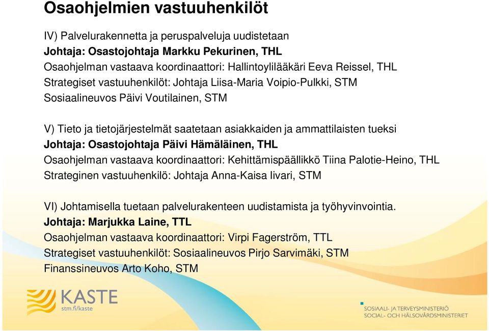 Osastojohtaja Päivi Hämäläinen, THL Osaohjelman vastaava koordinaattori: Kehittämispäällikkö Tiina Palotie-Heino, THL Strateginen vastuuhenkilö: Johtaja Anna-Kaisa Iivari, STM VI) Johtamisella