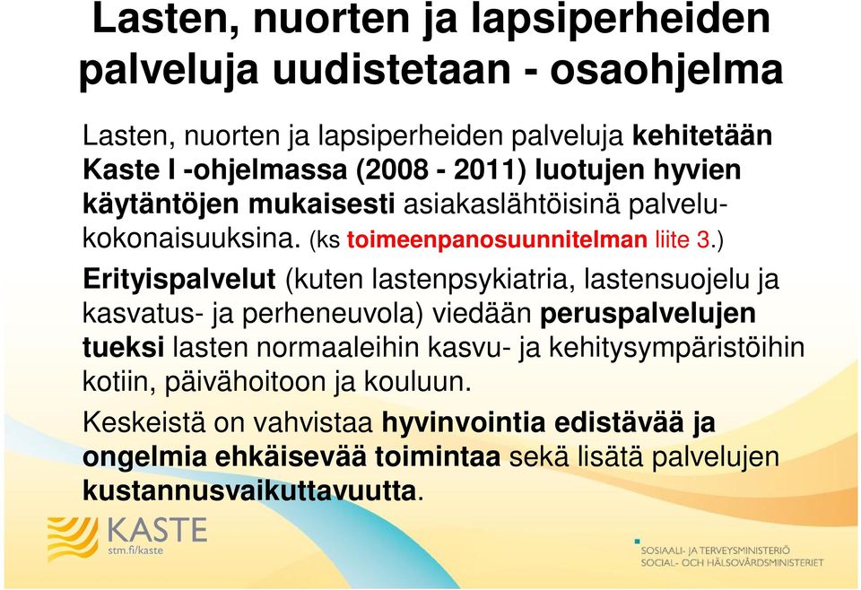 ) Erityispalvelut (kuten lastenpsykiatria, lastensuojelu ja kasvatus- ja perheneuvola) viedään peruspalvelujen tueksi lasten normaaleihin kasvu- ja