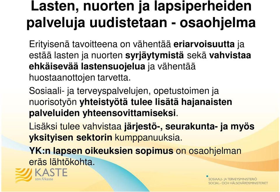 Sosiaali- ja terveyspalvelujen, opetustoimen ja nuorisotyön yhteistyötä tulee lisätä hajanaisten palveluiden yhteensovittamiseksi.