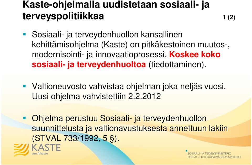 Koskee koko sosiaali- ja terveydenhuoltoa (tiedottaminen). Valtioneuvosto vahvistaa ohjelman joka neljäs vuosi.