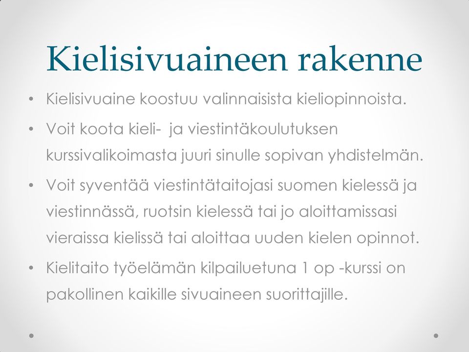 Voit syventää viestintätaitojasi suomen kielessä ja viestinnässä, ruotsin kielessä tai jo aloittamissasi