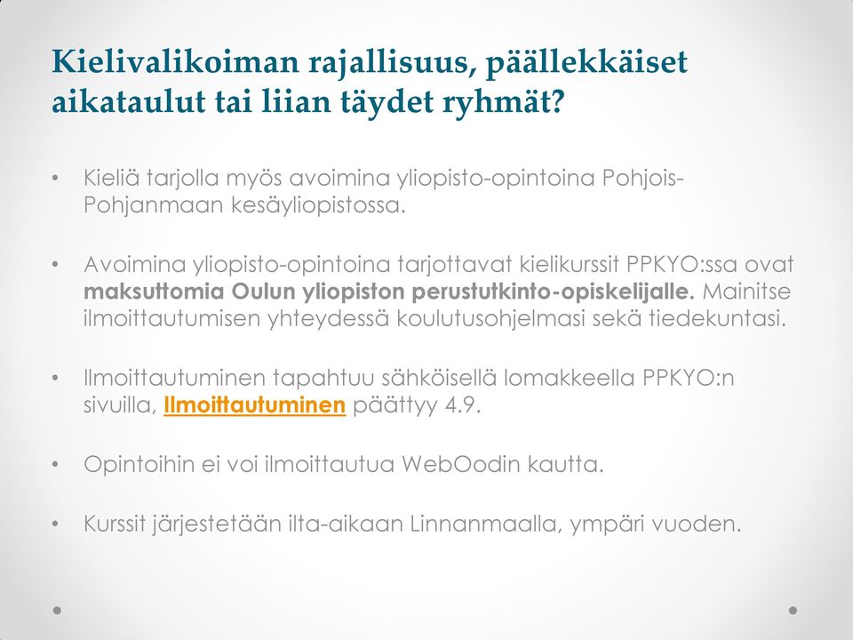 Avoimina yliopisto-opintoina tarjottavat kielikurssit PPKYO:ssa ovat maksuttomia Oulun yliopiston perustutkinto-opiskelijalle.