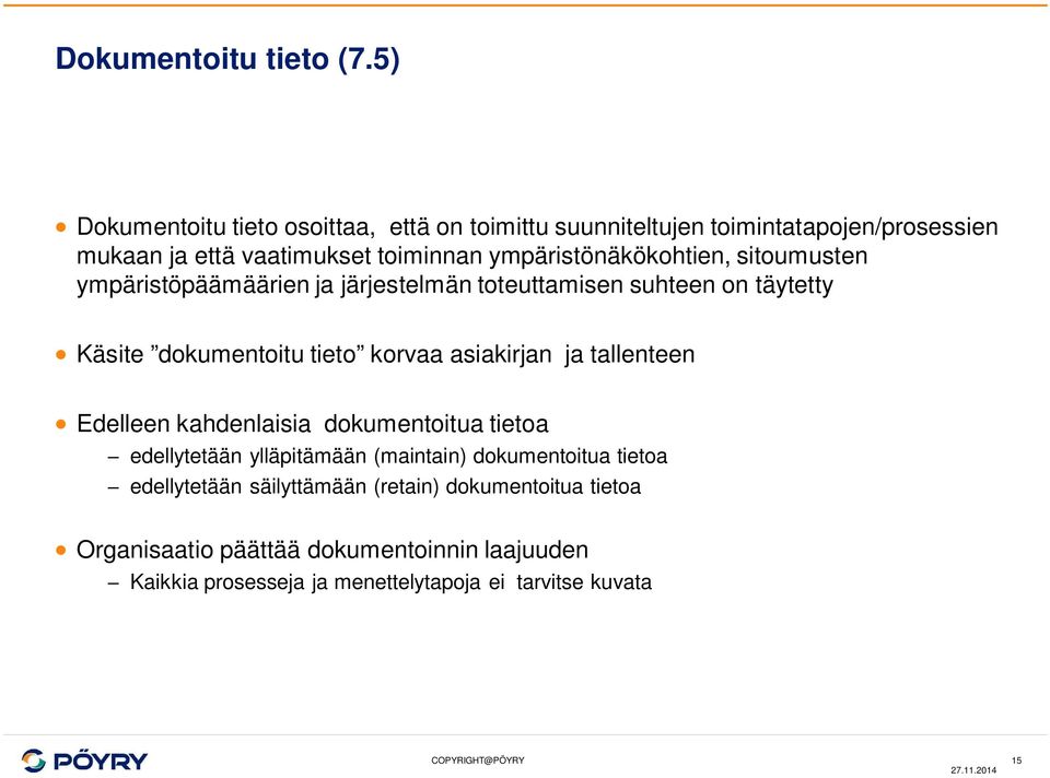 ympäristönäkökohtien, sitoumusten ympäristöpäämäärien ja järjestelmän toteuttamisen suhteen on täytetty Käsite dokumentoitu tieto korvaa