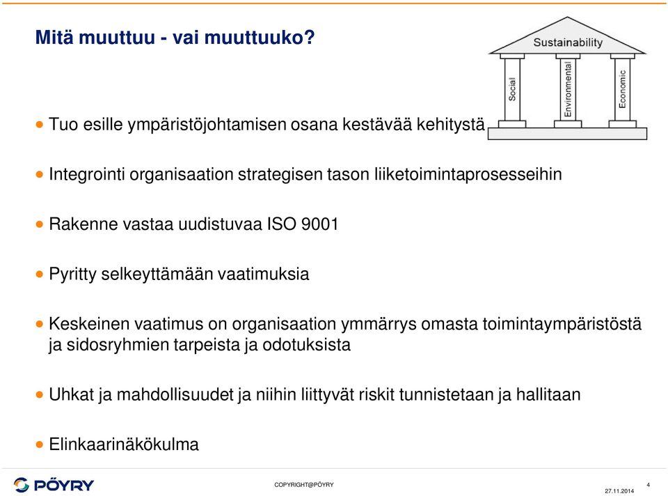 liiketoimintaprosesseihin Rakenne vastaa uudistuvaa ISO 9001 Pyritty selkeyttämään vaatimuksia Keskeinen