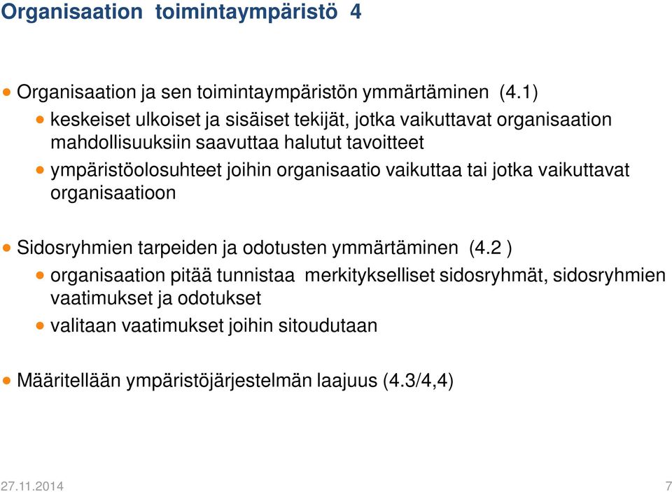 ympäristöolosuhteet joihin organisaatio vaikuttaa tai jotka vaikuttavat organisaatioon Sidosryhmien tarpeiden ja odotusten ymmärtäminen